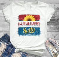 All These Flavors and You Choose to be Salty Graphic Tee